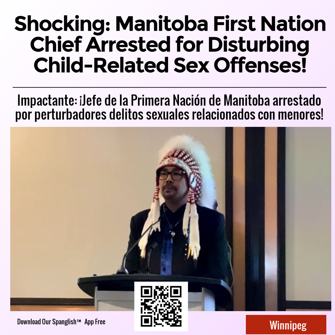 Shocking: Manitoba First Nation Chief Arrested for Disturbing Child-Related Sex Offenses!