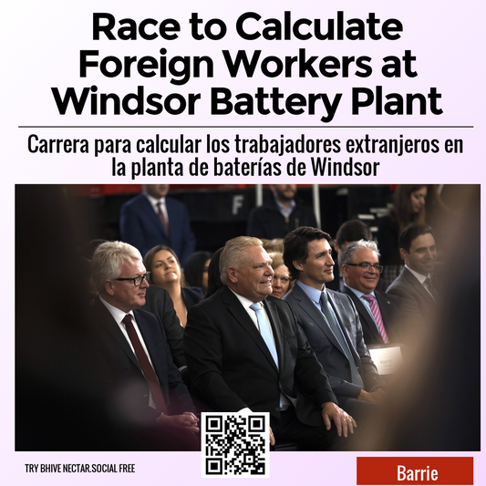 Race to Calculate Foreign Workers at Windsor Battery Plant