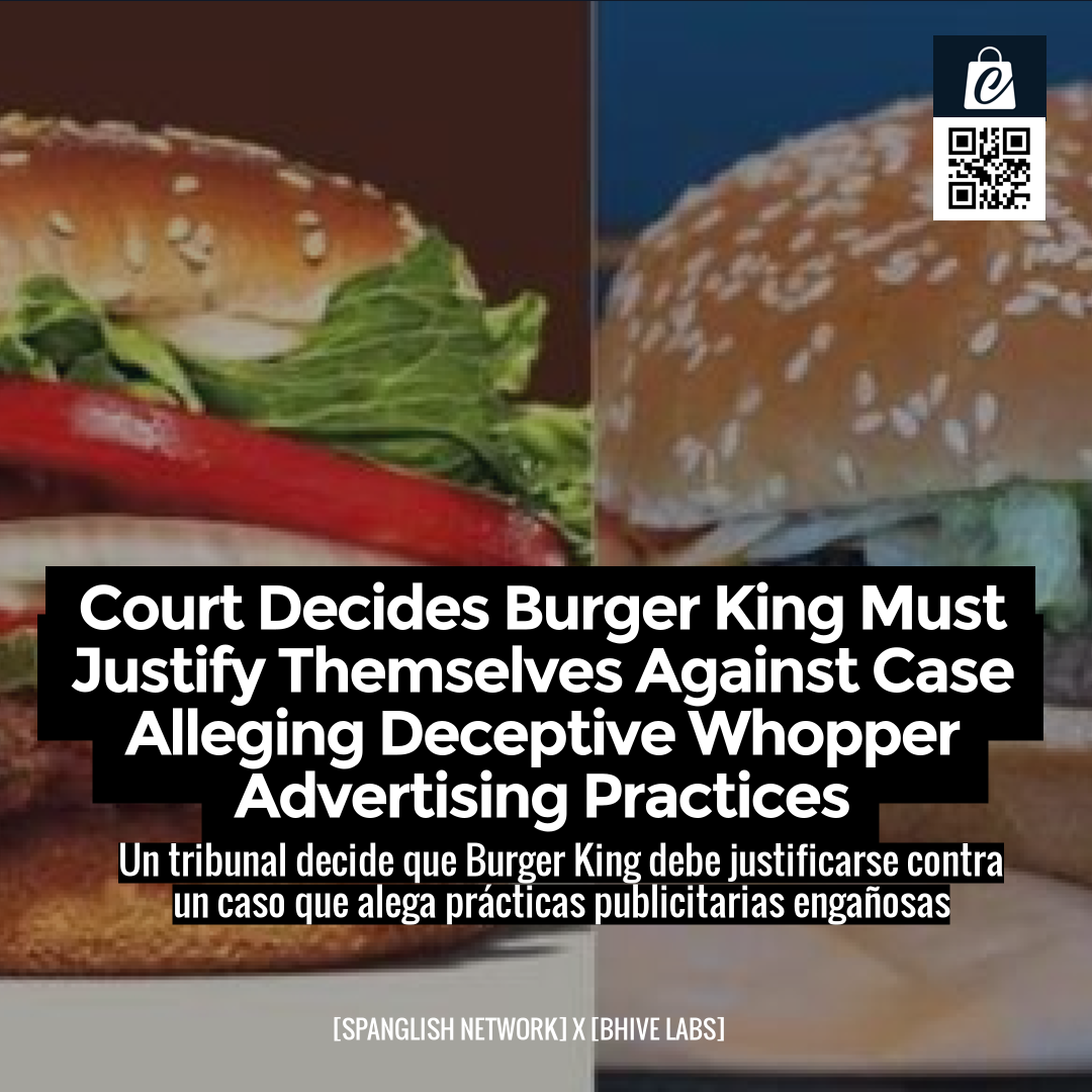 Court Decides Burger King Must Justify Themselves Against Case Alleging Deceptive Whopper Advertising Practices