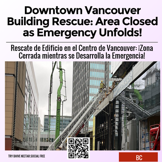 Downtown Vancouver Building Rescue: Area Closed as Emergency Unfolds!