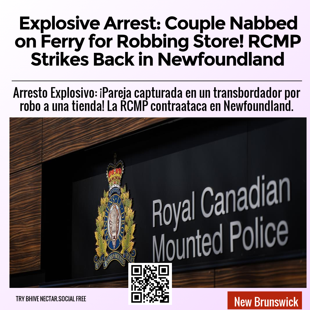 Explosive Arrest: Couple Nabbed on Ferry for Robbing Store! RCMP Strikes Back in Newfoundland