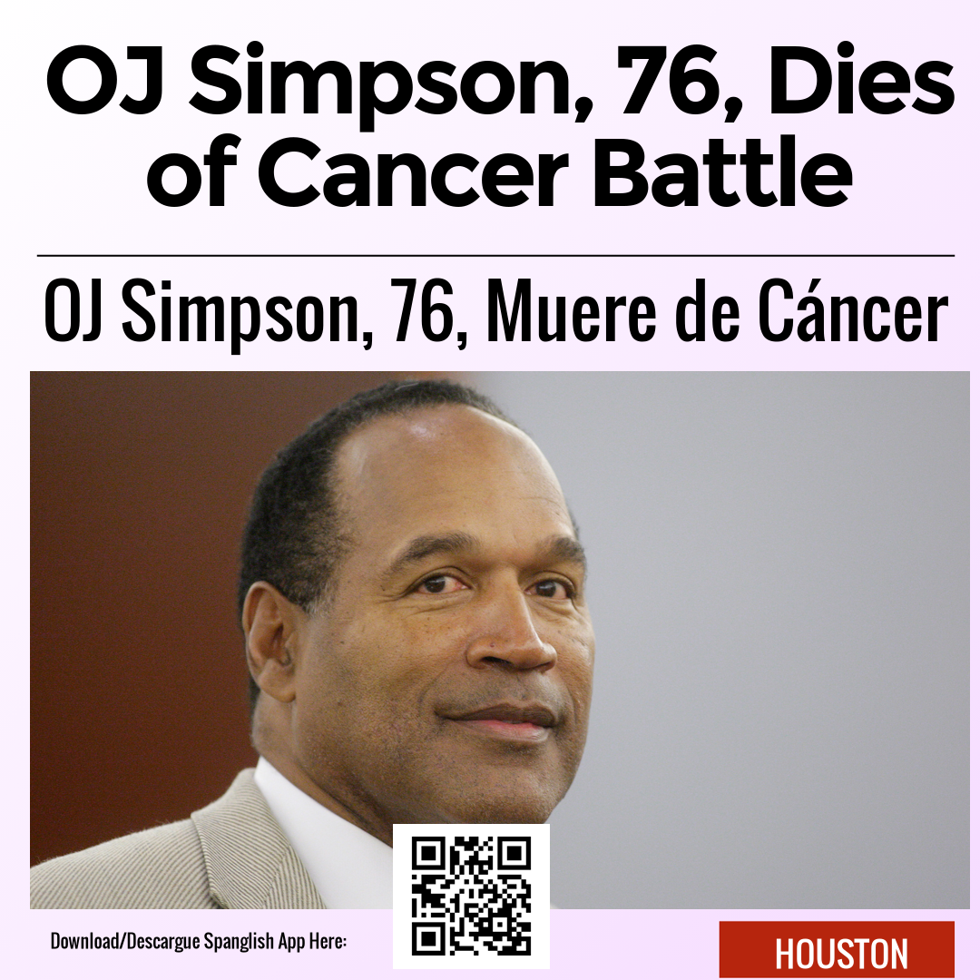 OJ Simpson, 76, Dies of Cancer Battle