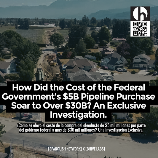 How Did the Cost of the Federal Government's $5B Pipeline Purchase Soar to Over $30B? An Exclusive Investigation.