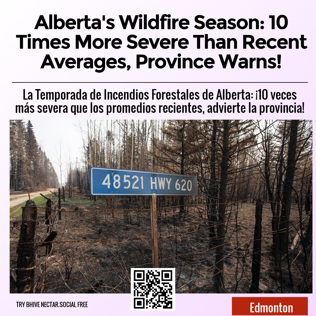 Alberta's Wildfire Season: 10 Times More Severe Than Recent Averages, Province Warns!