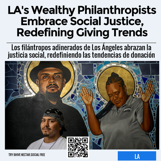 LA's Wealthy Philanthropists Embrace Social Justice, Redefining Giving Trends