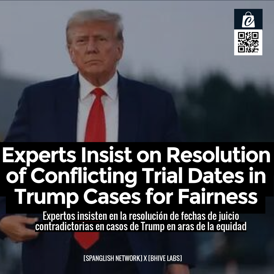 Experts Insist on Resolution of Conflicting Trial Dates in Trump Cases for Fairness