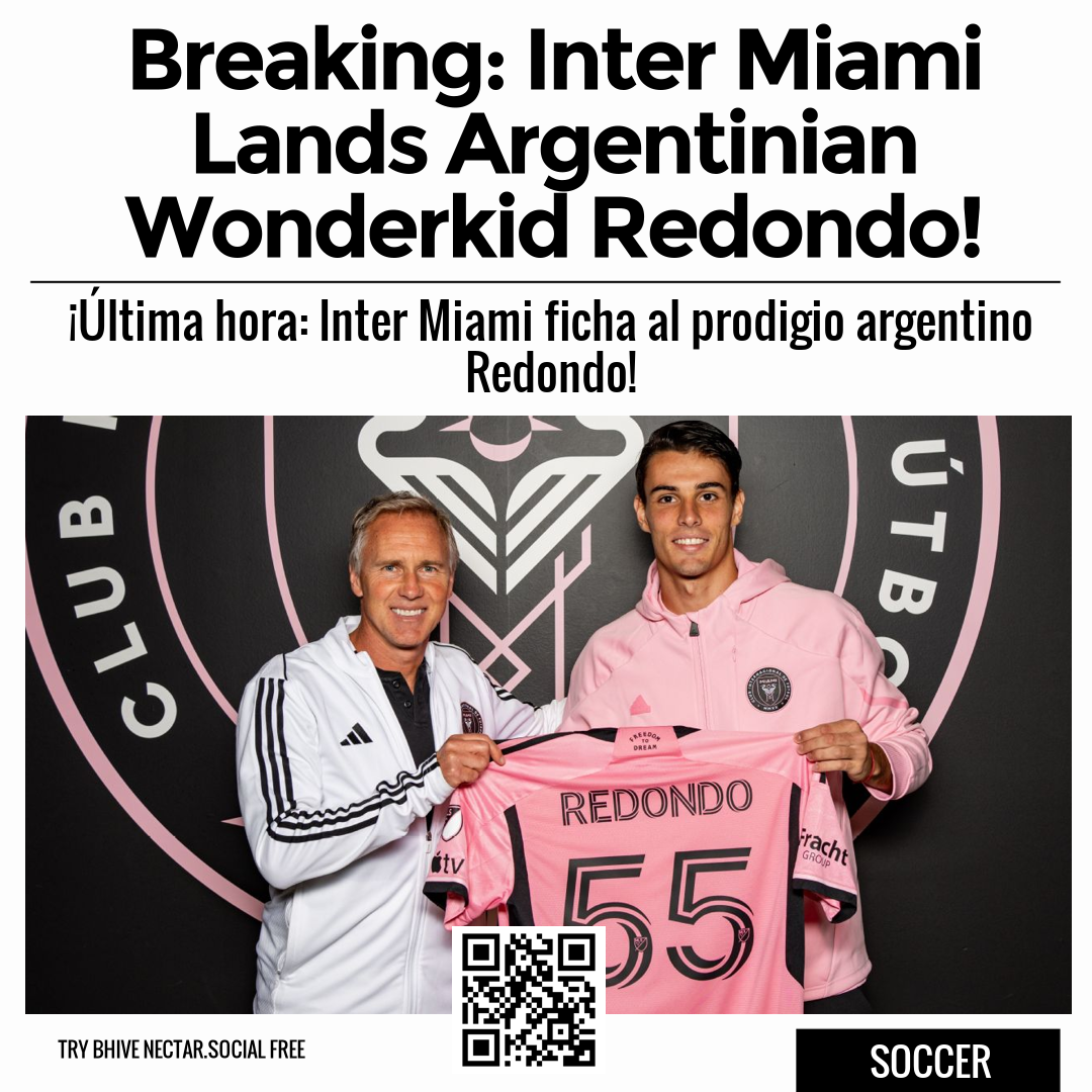 Breaking: Inter Miami Lands Argentinian Wonderkid Redondo!