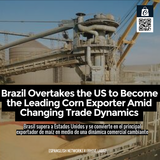 Brazil Overtakes the US to Become the Leading Corn Exporter Amid Changing Trade Dynamics