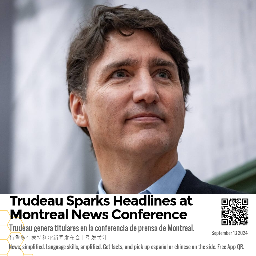 Trudeau Sparks Headlines at Montreal News Conference