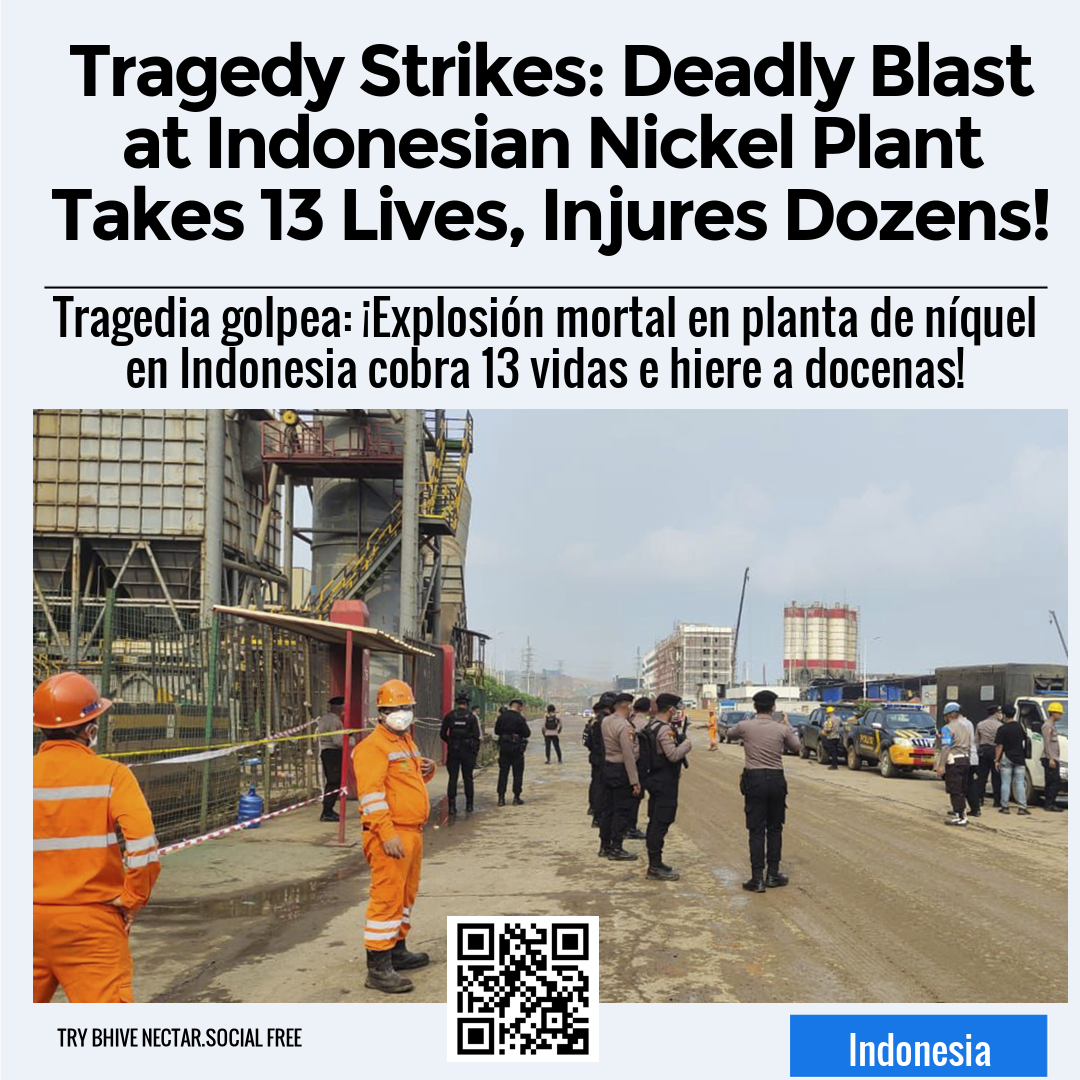 Tragedy Strikes: Deadly Blast at Indonesian Nickel Plant Takes 13 Lives, Injures Dozens!