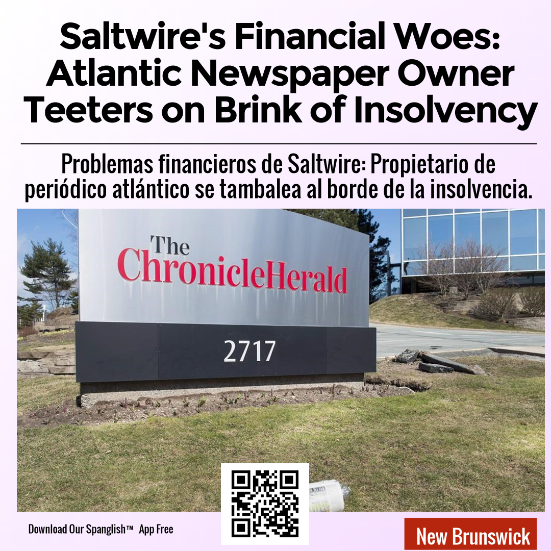 Saltwire's Financial Woes: Atlantic Newspaper Owner Teeters on Brink of Insolvency