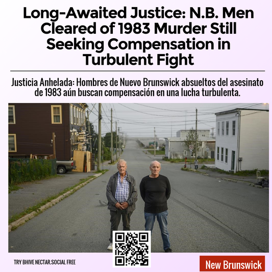 Long-Awaited Justice: N.B. Men Cleared of 1983 Murder Still Seeking Compensation in Turbulent Fight