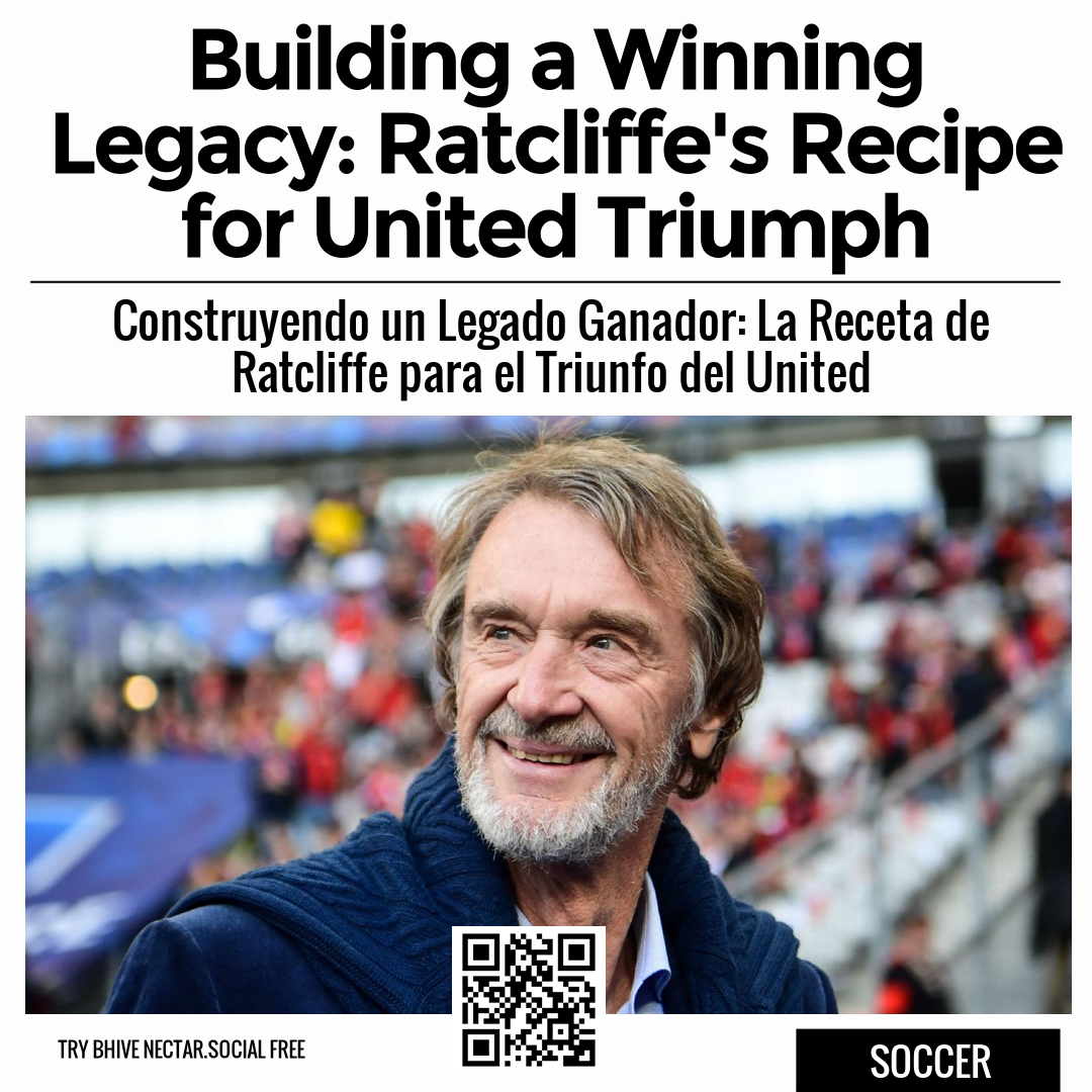 Building a Winning Legacy: Ratcliffe's Recipe for United Triumph