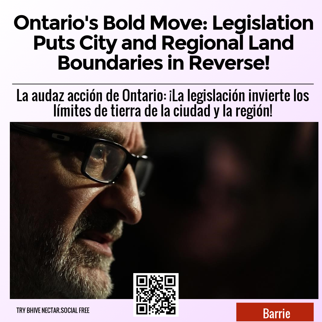 Ontario's Bold Move: Legislation Puts City and Regional Land Boundaries in Reverse!