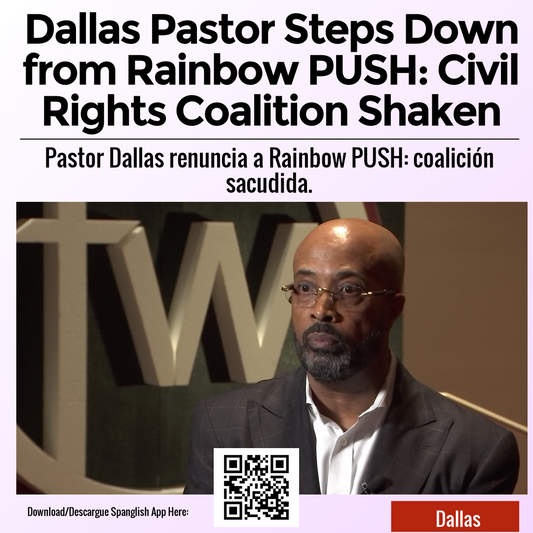 Dallas Pastor Steps Down from Rainbow PUSH: Civil Rights Coalition Shaken