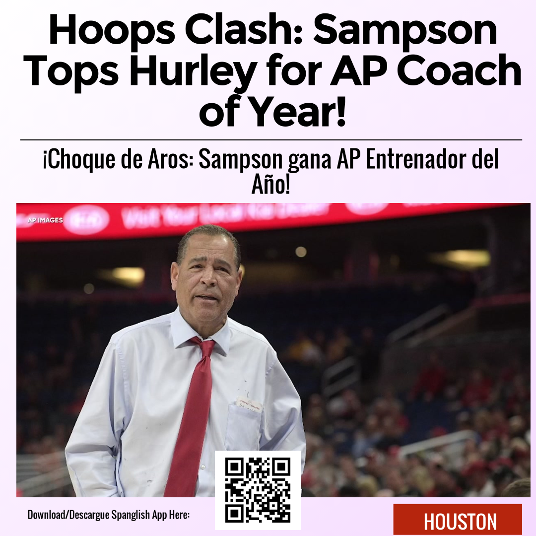 Hoops Clash: Sampson Tops Hurley for AP Coach of Year!