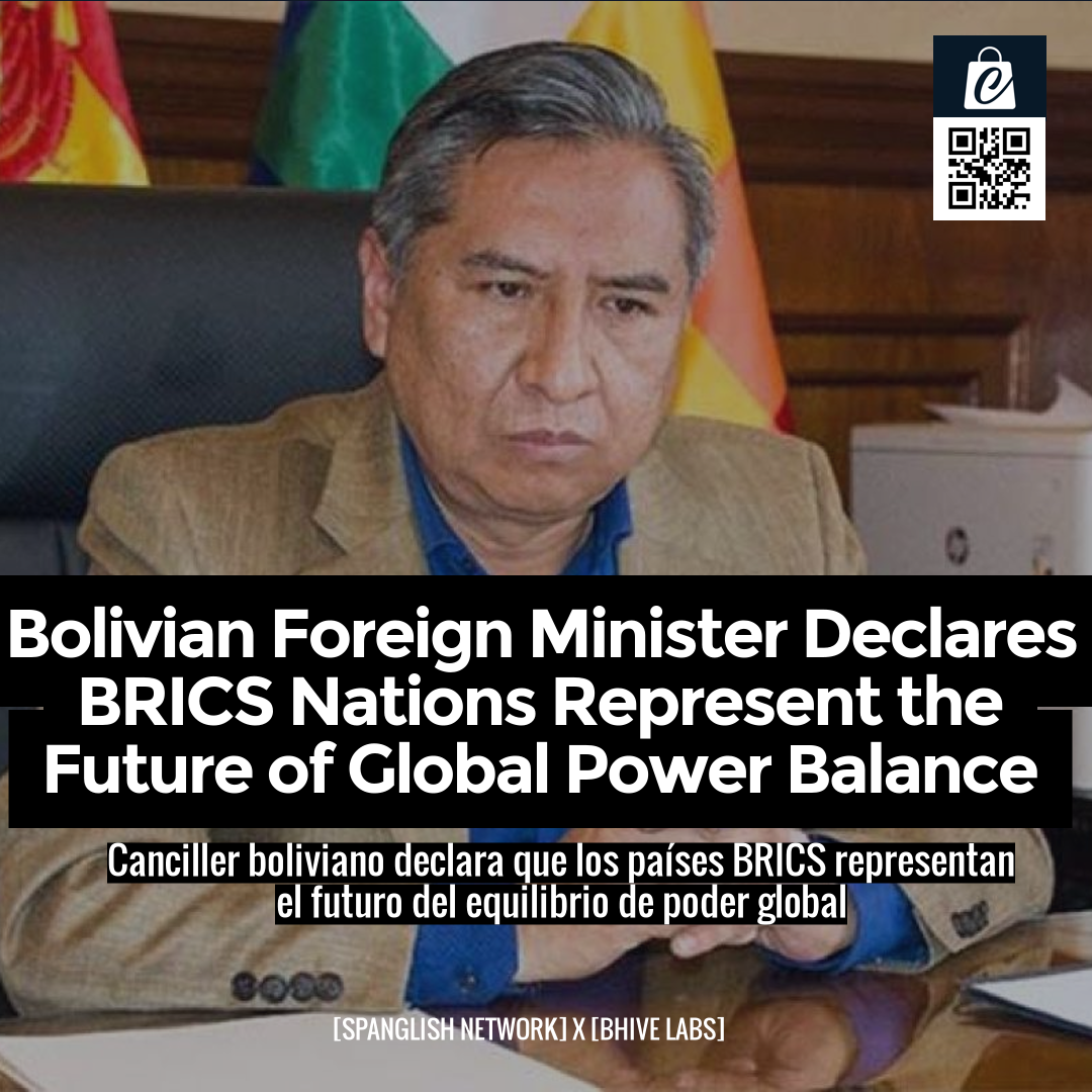 Bolivian Foreign Minister Declares BRICS Nations Represent the Future of Global Power Balance