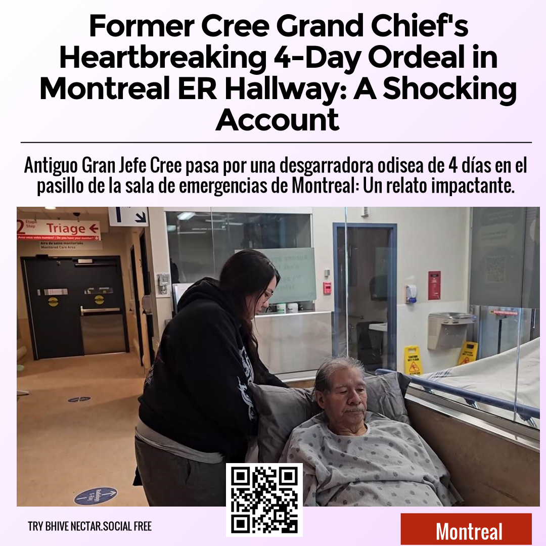 Former Cree Grand Chief's Heartbreaking 4-Day Ordeal in Montreal ER Hallway: A Shocking Account