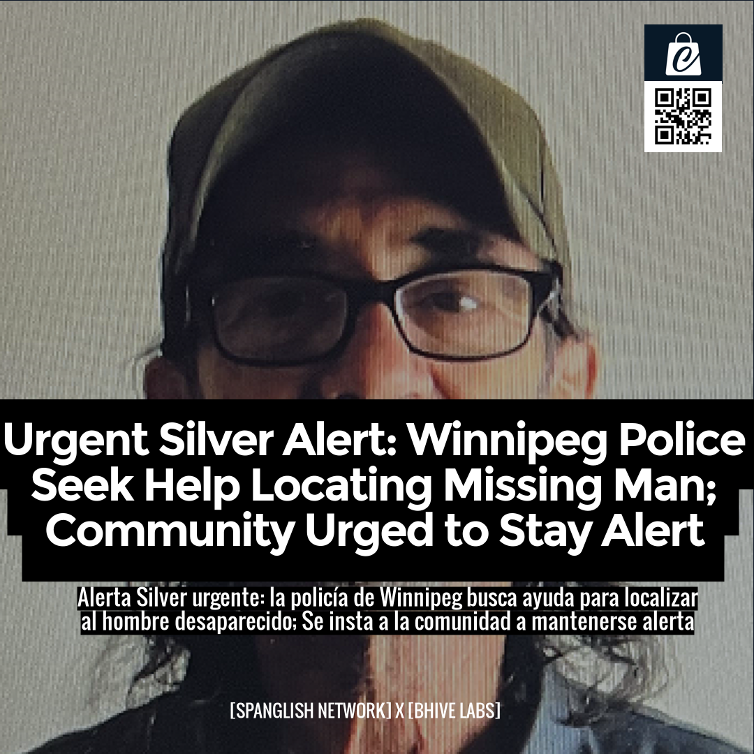 Urgent Silver Alert: Winnipeg Police Seek Help Locating Missing Man; Community Urged to Stay Alert