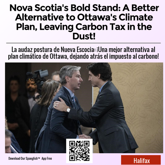 Nova Scotia's Bold Stand: A Better Alternative to Ottawa's Climate Plan, Leaving Carbon Tax in the Dust!