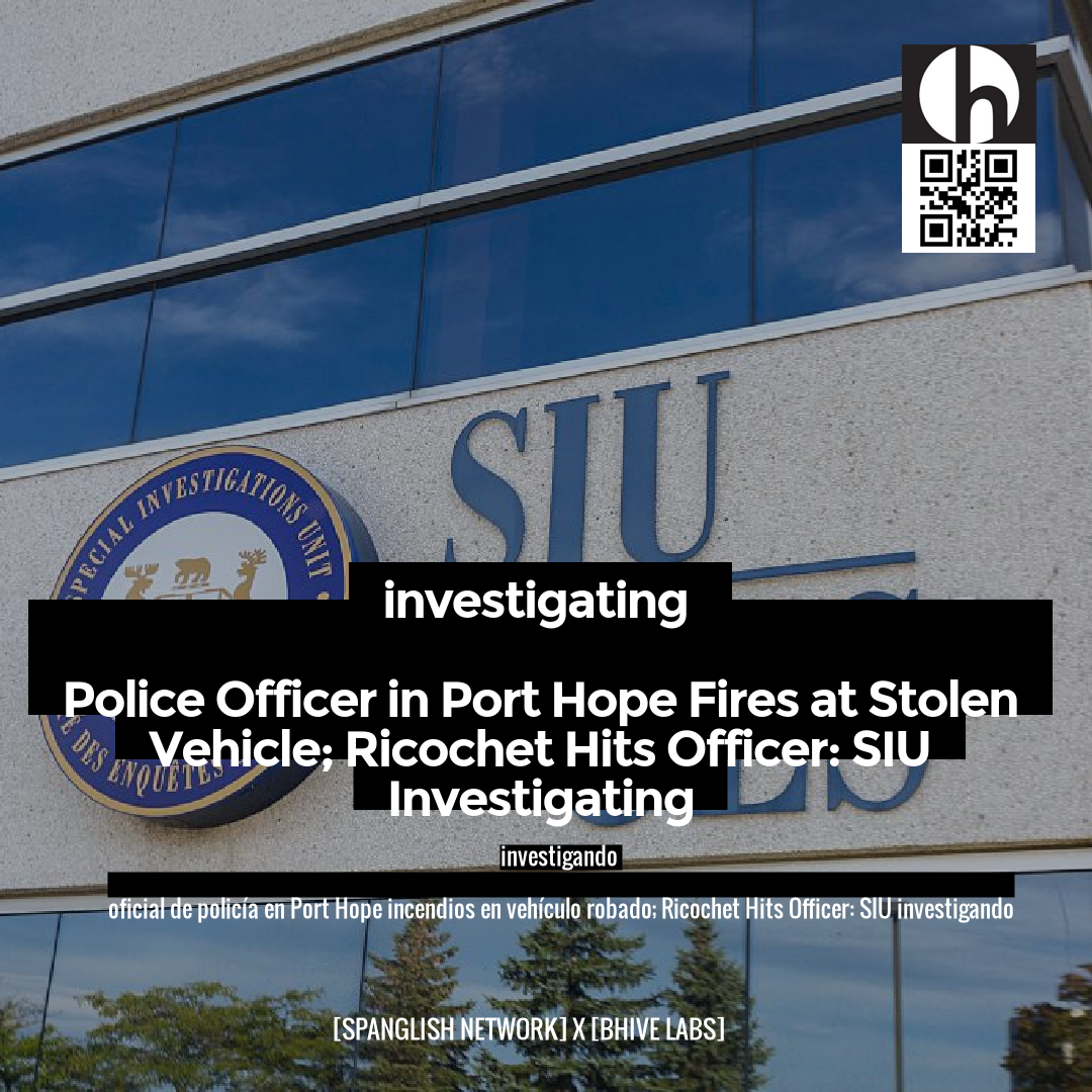 investigating

Police Officer in Port Hope Fires at Stolen Vehicle; Ricochet Hits Officer: SIU Investigating