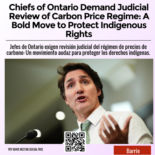 Chiefs of Ontario Demand Judicial Review of Carbon Price Regime: A Bold Move to Protect Indigenous Rights