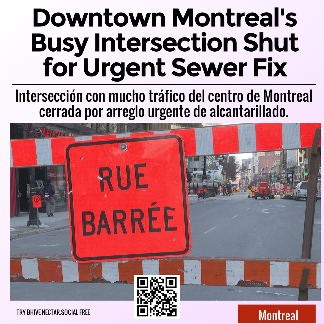 Downtown Montreal's Busy Intersection Shut for Urgent Sewer Fix