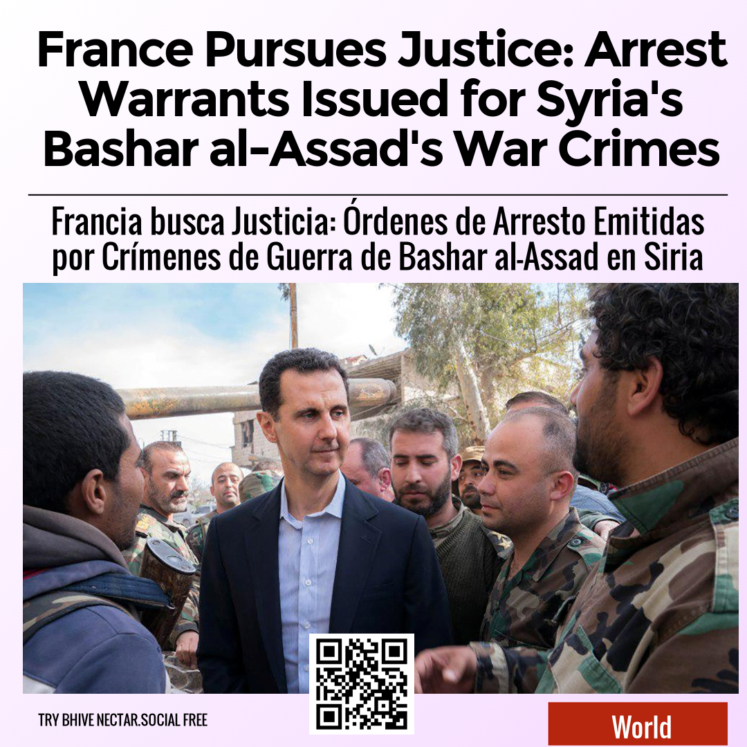 France Pursues Justice: Arrest Warrants Issued for Syria's Bashar al-Assad's War Crimes