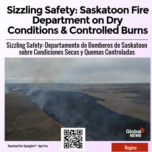 Sizzling Safety: Saskatoon Fire Department on Dry Conditions & Controlled Burns