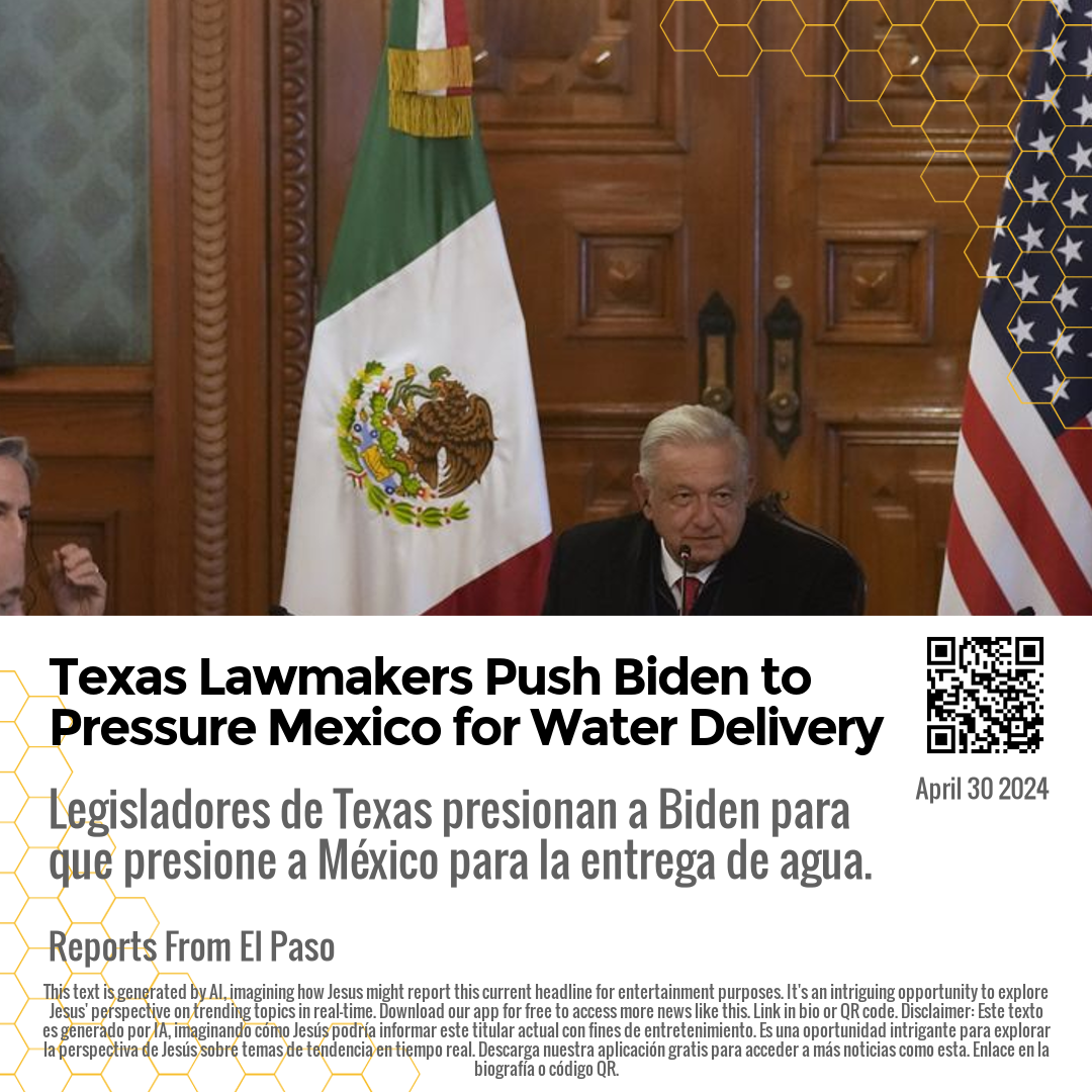 Texas Lawmakers Push Biden to Pressure Mexico for Water Delivery