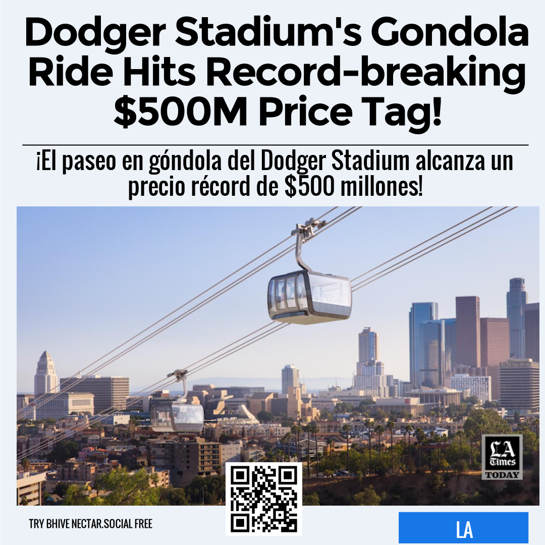 Dodger Stadium's Gondola Ride Hits Record-breaking $500M Price Tag!