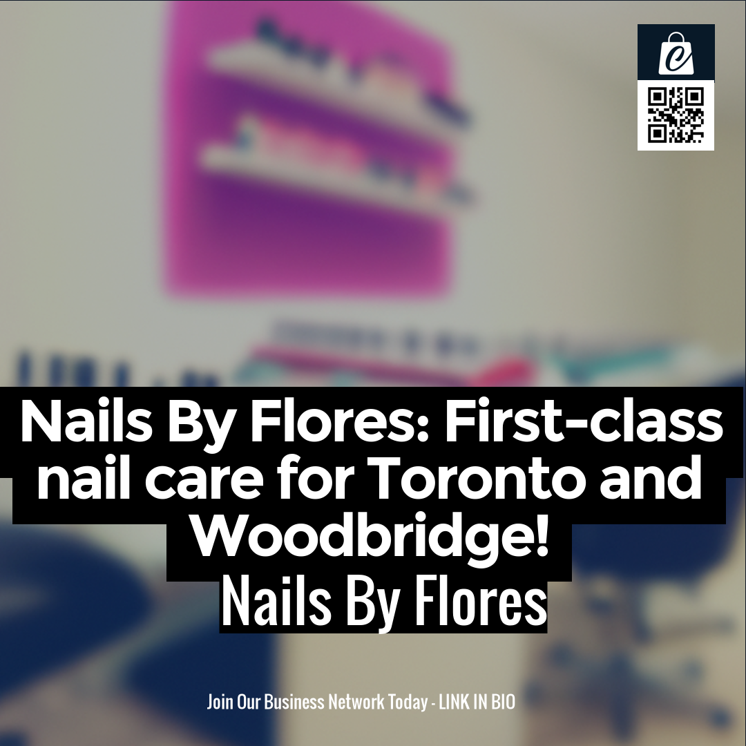 Nails By Flores: First-class nail care for Toronto and Woodbridge!