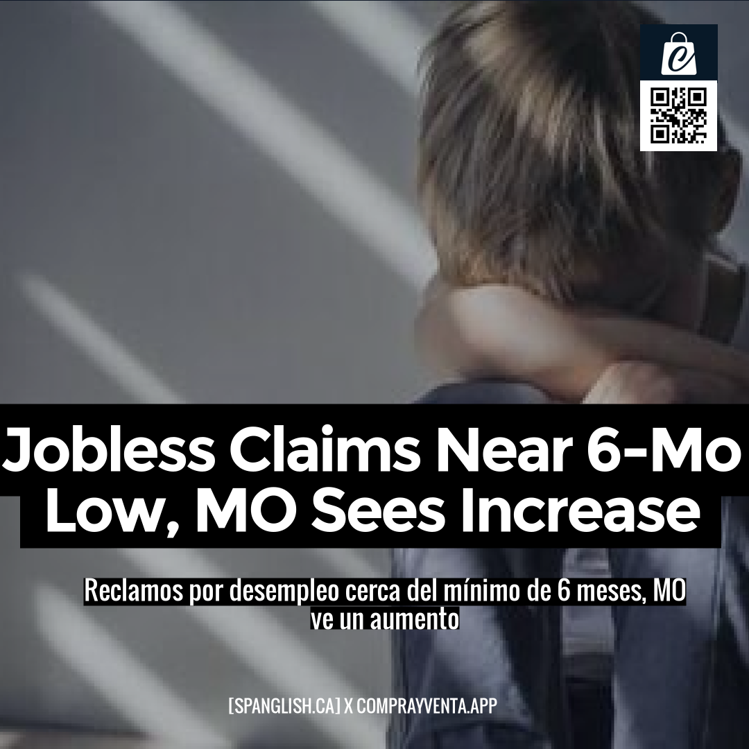 Jobless Claims Near 6-Mo Low, MO Sees Increase