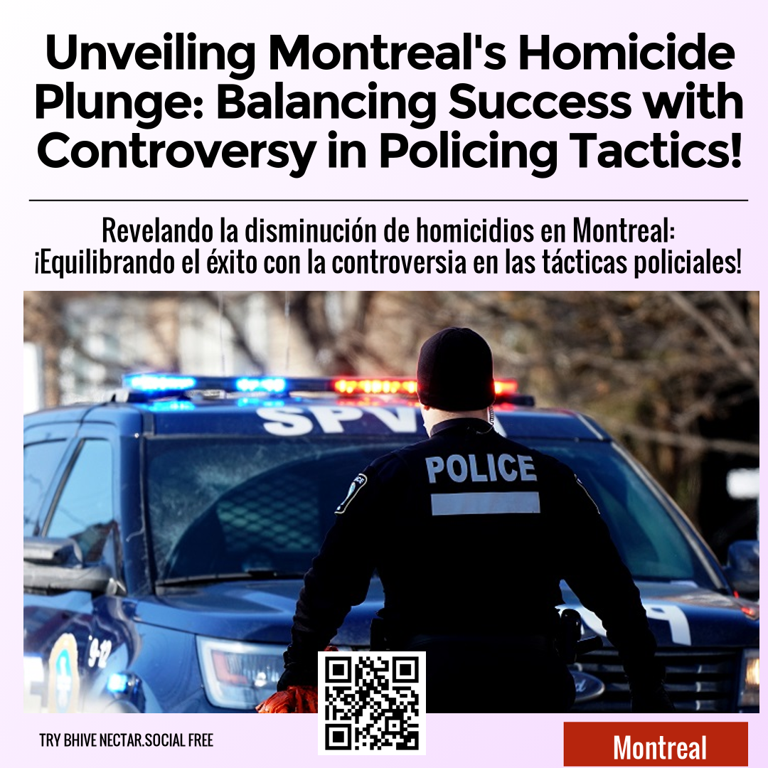 Unveiling Montreal's Homicide Plunge: Balancing Success with Controversy in Policing Tactics!