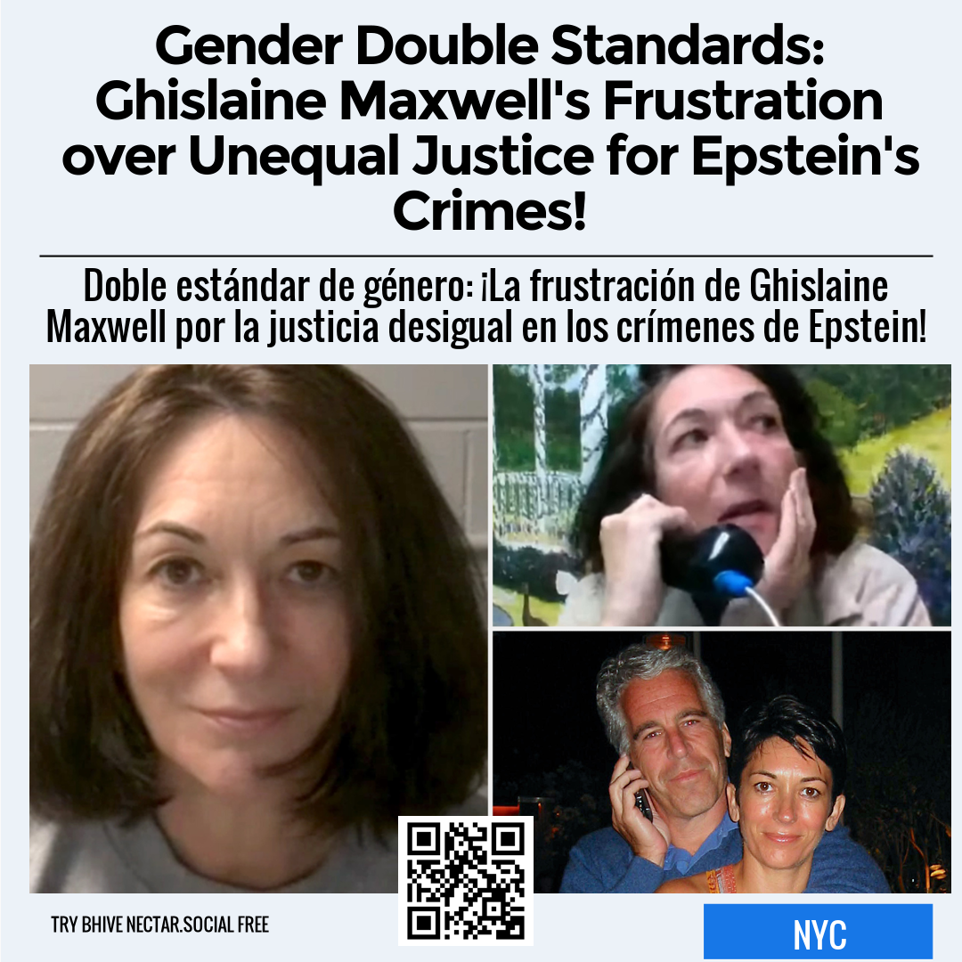 Gender Double Standards: Ghislaine Maxwell's Frustration over Unequal Justice for Epstein's Crimes!