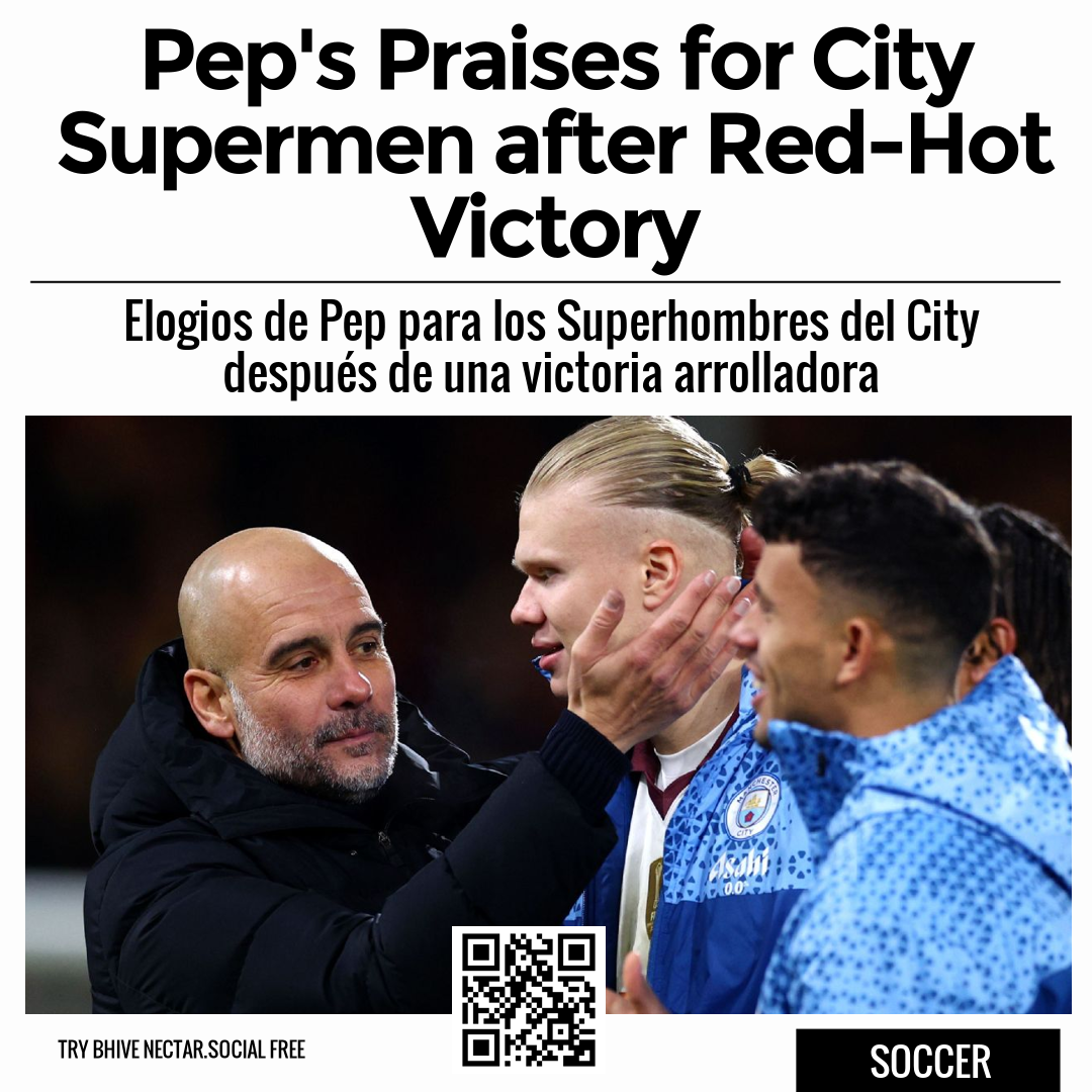 Pep's Praises for City Supermen after Red-Hot Victory