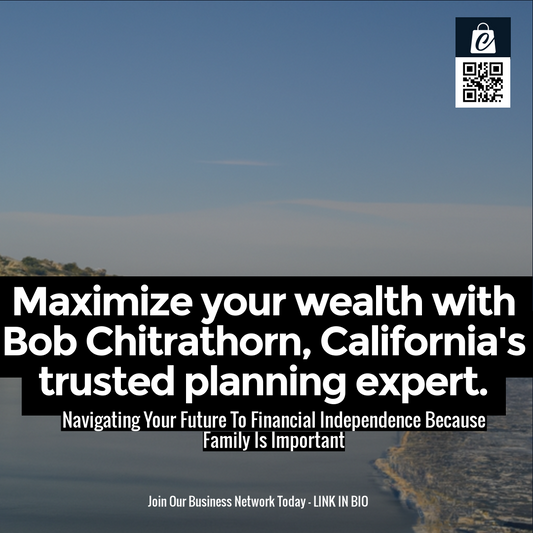 Maximize your wealth with Bob Chitrathorn, California's trusted planning expert.