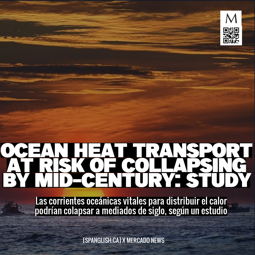 Ocean Heat Transport at Risk of Collapsing by Mid-Century: Study