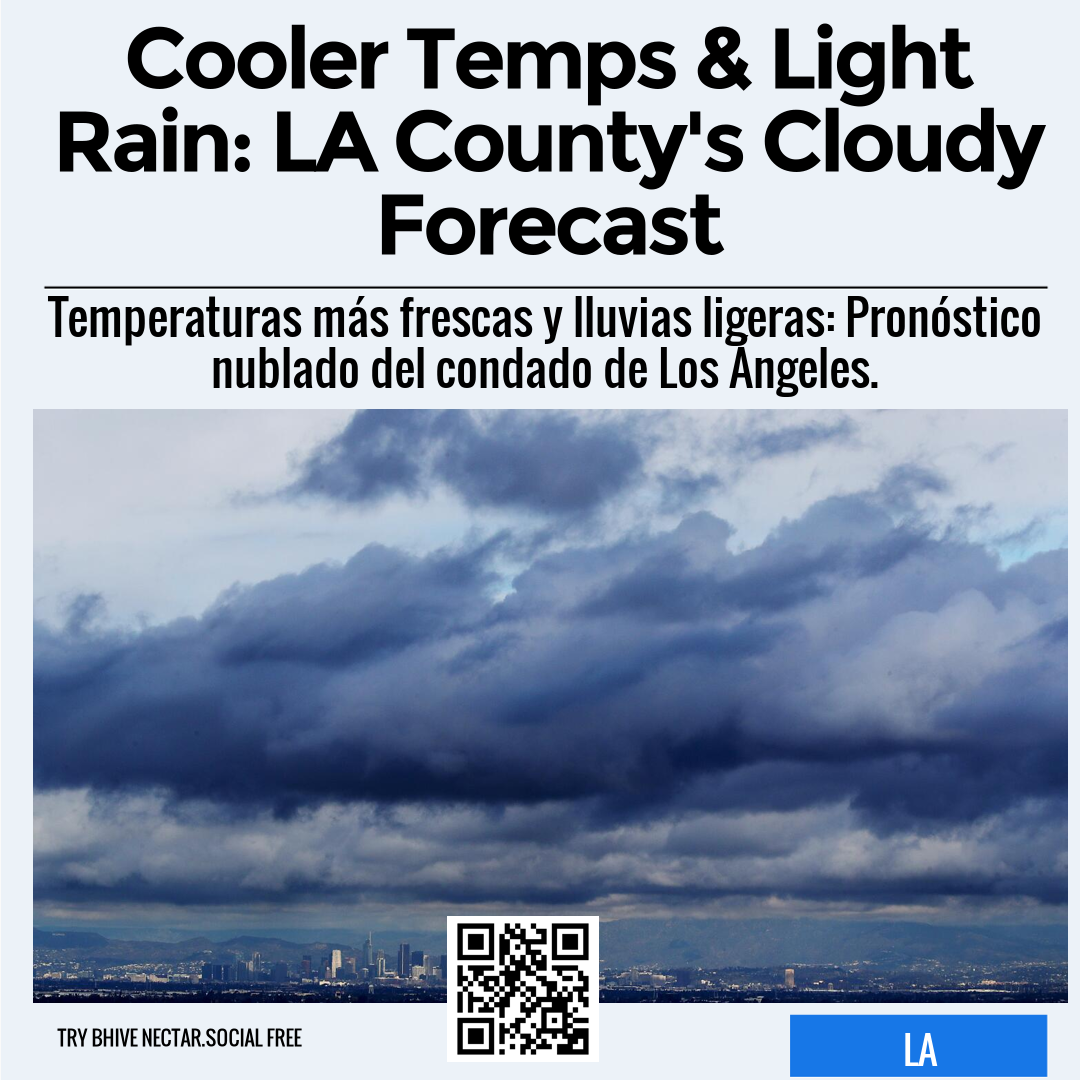 Cooler Temps & Light Rain: LA County's Cloudy Forecast