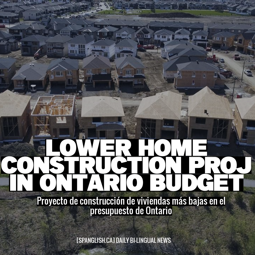 Lower Home Construction Proj in Ontario Budget