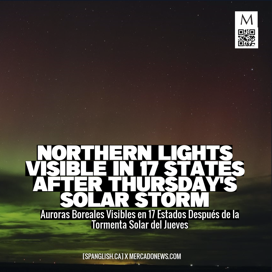 Northern Lights Visible in 17 States After Thursday's Solar Storm