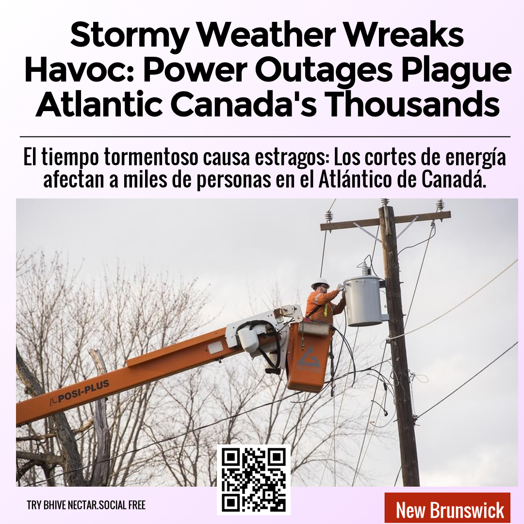 Stormy Weather Wreaks Havoc: Power Outages Plague Atlantic Canada's Thousands