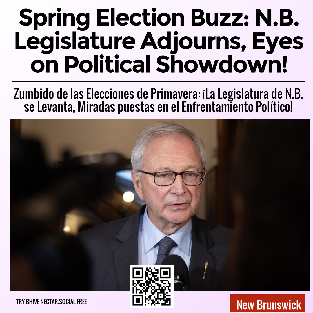 Spring Election Buzz: N.B. Legislature Adjourns, Eyes on Political Showdown!