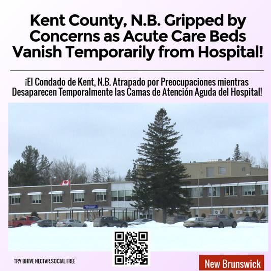 Kent County, N.B. Gripped by Concerns as Acute Care Beds Vanish Temporarily from Hospital!