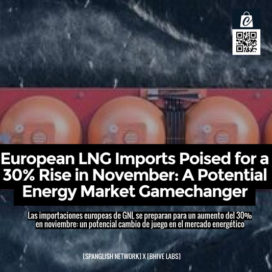 European LNG Imports Poised for a 30% Rise in November: A Potential Energy Market Gamechanger