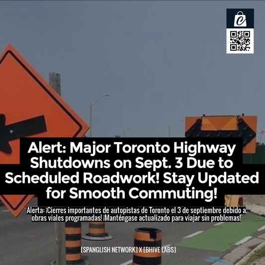 Alert: Major Toronto Highway Shutdowns on Sept. 3 Due to Scheduled Roadwork! Stay Updated for Smooth Commuting!