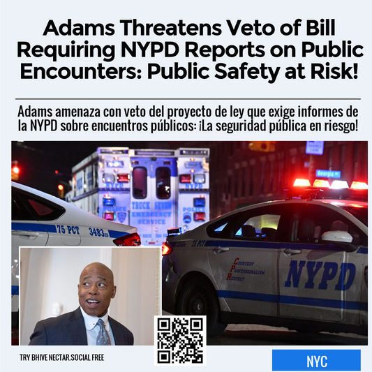 Adams Threatens Veto of Bill Requiring NYPD Reports on Public Encounters: Public Safety at Risk!