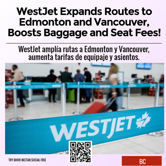 WestJet Expands Routes to Edmonton and Vancouver, Boosts Baggage and Seat Fees!