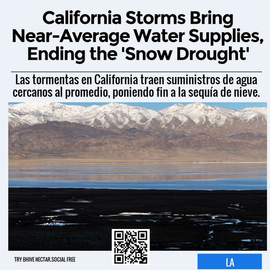 California Storms Bring Near-Average Water Supplies, Ending the 'Snow Drought'