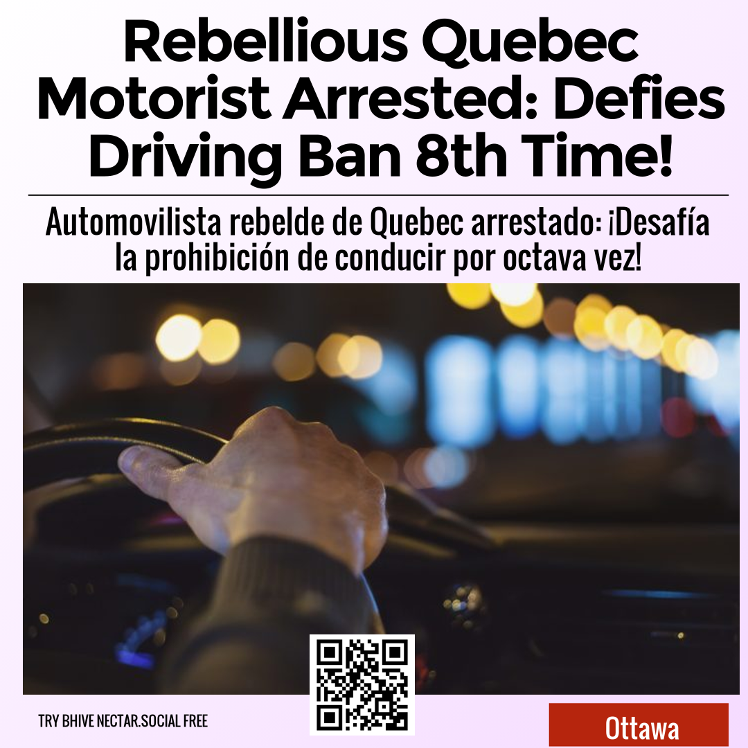 Rebellious Quebec Motorist Arrested: Defies Driving Ban 8th Time!